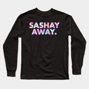 SASHAY AWAY Long Sleeve T-Shirt